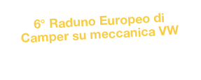 6° Raduno Europeo di Camper su meccanica VW
Lago di Garda 29-30-31 Maggio - 1-2 Giugno 2015

